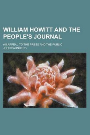 Cover of William Howitt and the People's Journal; An Appeal to the Press and the Public