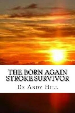 Cover of The Born Again Stroke Survivor