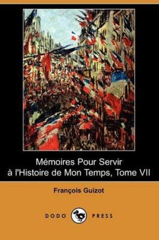 Cover of Memoires Pour Servir A L'Histoire de Mon Temps, Tome VII (Dodo Press)