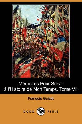 Book cover for Memoires Pour Servir A L'Histoire de Mon Temps, Tome VII (Dodo Press)