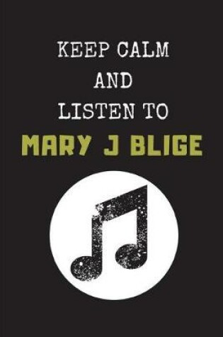 Cover of Keep Calm and Listen to Mary J Blige