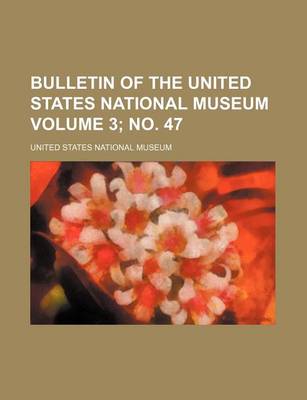 Book cover for Bulletin of the United States National Museum Volume 3; No. 47