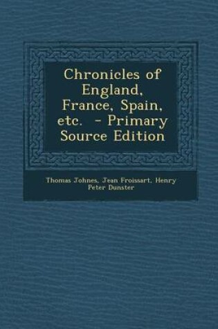 Cover of Chronicles of England, France, Spain, Etc. - Primary Source Edition