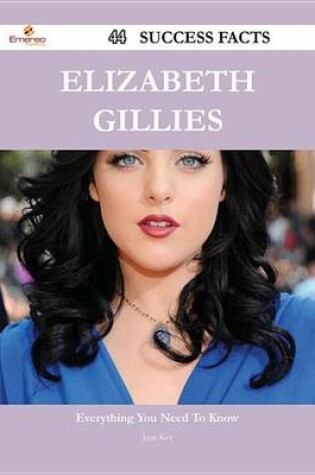 Cover of Elizabeth Gillies 44 Success Facts - Everything You Need to Know about Elizabeth Gillies