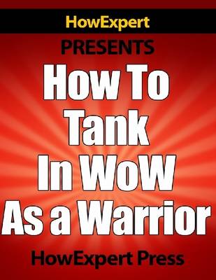 Book cover for How To Tank In WoW As a Warrior - Your Step-By-Step Guide To Tanking In World Of Warcraft As a Warrior