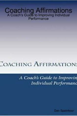 Cover of Coaching Affirmations: A Coach's Guide to Improving Individual Performance