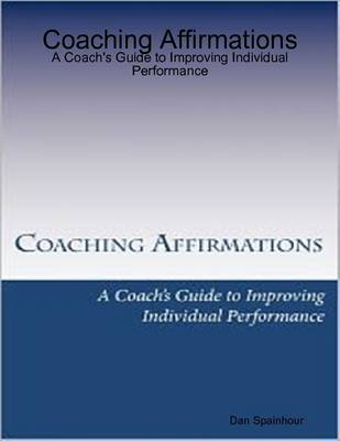 Book cover for Coaching Affirmations: A Coach's Guide to Improving Individual Performance