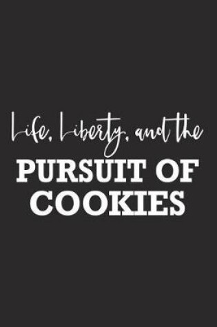 Cover of Life Liberty and the Pursuit of Cookies