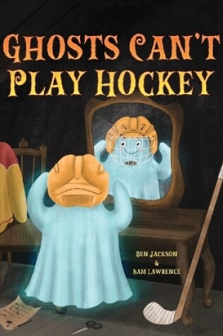 Cover of Ghosts Can't Play Hockey
