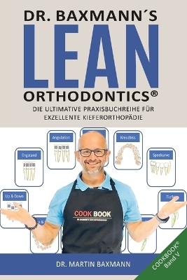 Book cover for Dr. Baxmann´s Lean Orthodontics(R) DIE ULTIMATIVE PRAXISBUCHREIHE FÜR EXZELLENTE KIEFERORTHOPÄDIE