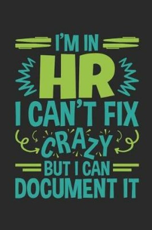 Cover of I'm In HR I Can't Fix Crazy But I Can Document It