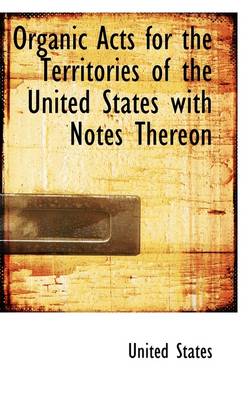 Book cover for Organic Acts for the Territories of the United States with Notes Thereon