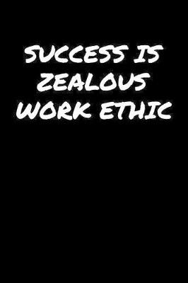 Book cover for Success Is Zealous Work Ethic�