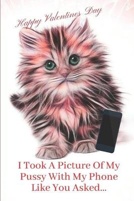 Book cover for I Took A Picture Of My Pussy With My Phone Like You Asked.