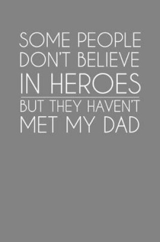 Cover of Some People Don't Believe In Heroes But They Haven't Met My Dad