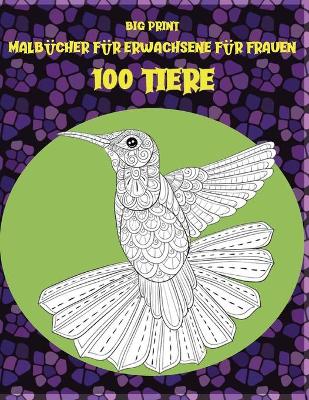 Book cover for Malbücher für Erwachsene für Frauen - Big Print - 100 Tiere