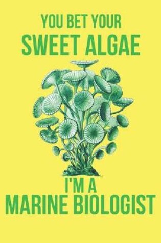 Cover of You Bet Your Sweet Algae I'm a Marine Biologist