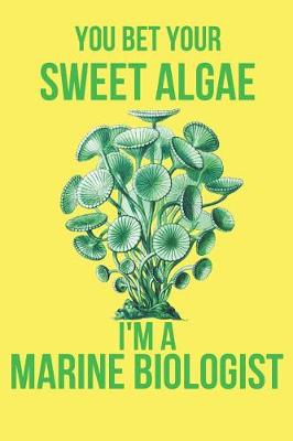 Book cover for You Bet Your Sweet Algae I'm a Marine Biologist