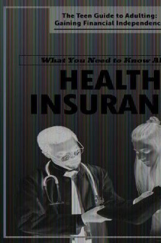 Cover of What You Need to Know about Health Insurance