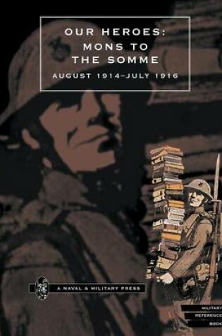 Cover of Our Heroes - Mons to the Somme, August 1914-July 1916