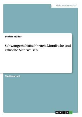 Book cover for Schwangerschaftsabbruch. Moralische und ethische Sichtweisen