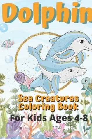 Cover of Dolphin - Sea Creatures Coloring Book