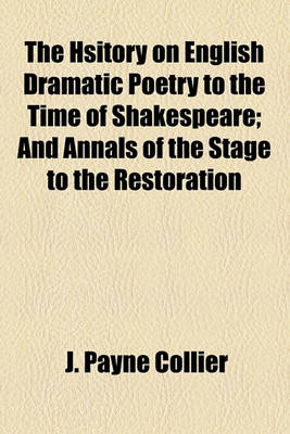 Book cover for The Hsitory on English Dramatic Poetry to the Time of Shakespeare; And Annals of the Stage to the Restoration