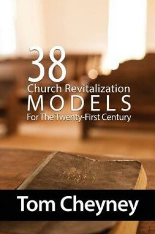 Cover of Thirty-Eight Church Revitalization Models For The Twenty First Century