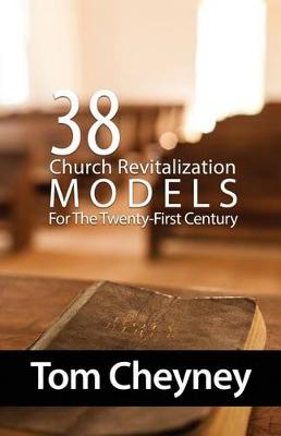 Book cover for Thirty-Eight Church Revitalization Models For The Twenty First Century
