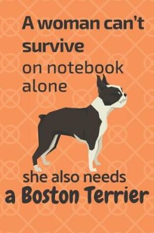 Cover of A woman can't survive on notebook alone she also needs a Boston Terrier
