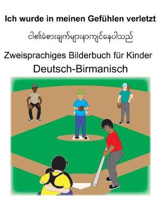 Book cover for Deutsch-Birmanisch Ich wurde in meinen Gefühlen verletzt Zweisprachiges Bilderbuch für Kinder