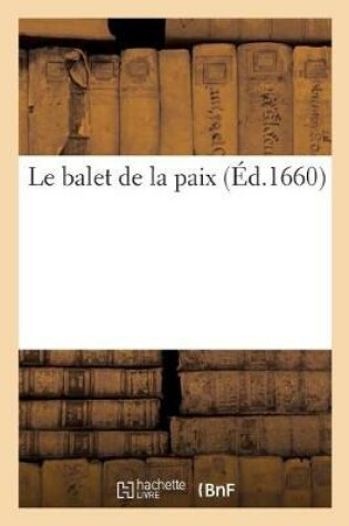 Cover of Le Balet de la Paix. Dancé En Presence de Monseigneur Le President de Bordeaux