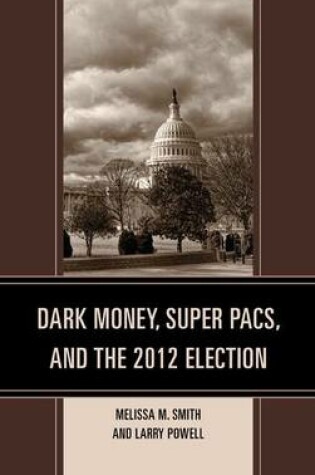Cover of Dark Money, Super Pacs, and the 2012 Election