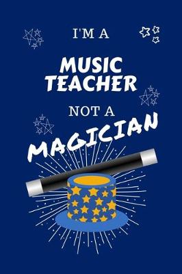 Book cover for I'm A Music Teacher Not A Magician