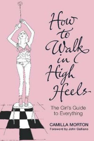 Cover of How to Walk in High Heels: The Girl's Guide to Everything