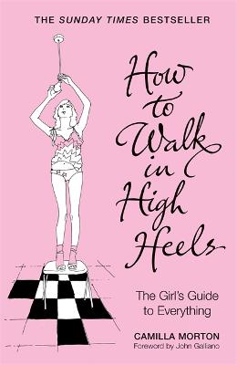 Book cover for How to Walk in High Heels: The Girl's Guide to Everything