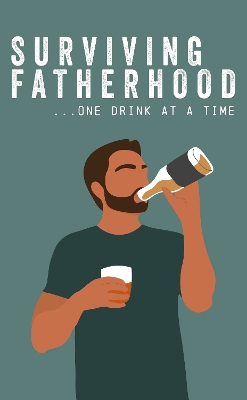 Book cover for Surviving Fatherhood One Drink at a Time