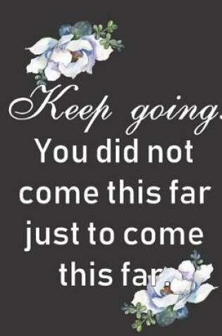 Cover of Keep Going. You did not come this far just to come this far.