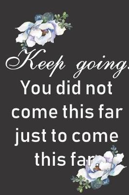 Book cover for Keep Going. You did not come this far just to come this far.