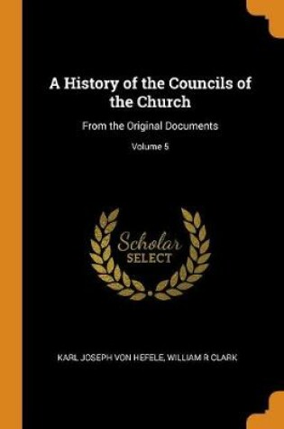Cover of A History of the Councils of the Church