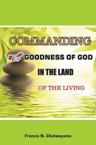 Cover of Commanding the Goodness of God in the Land of the Living
