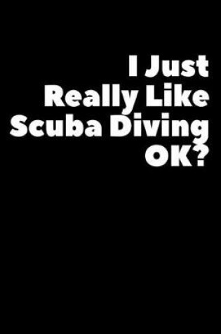 Cover of I Just Reall Like Scuba Diving Ok