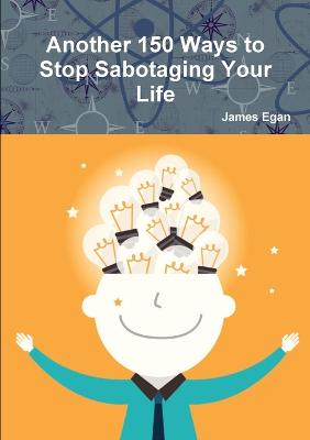 Book cover for Another 150 Ways to Stop Sabotaging Your Life