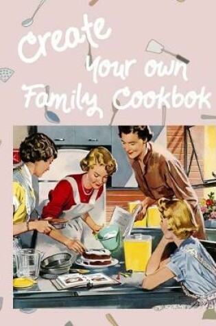 Cover of Create Your Own Family Cookbook