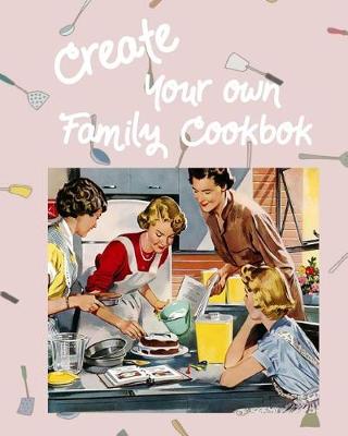 Book cover for Create Your Own Family Cookbook