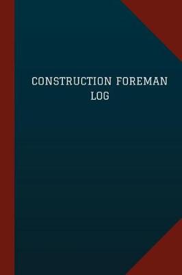 Book cover for Construction Foreman Log (Logbook, Journal - 124 pages, 6" x 9")