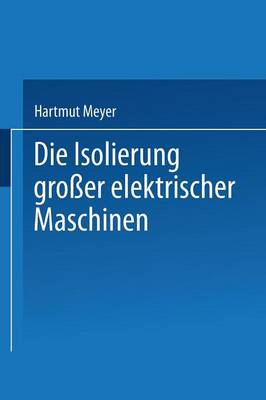 Book cover for Die Isolierung Grosser Elektrischer Maschinen