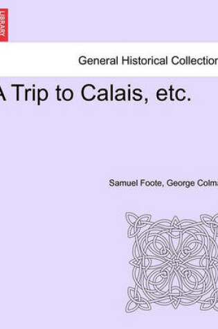 Cover of A Trip to Calais, Etc.