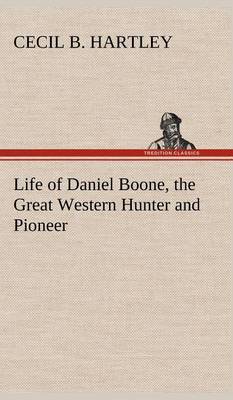 Book cover for Life of Daniel Boone, the Great Western Hunter and Pioneer