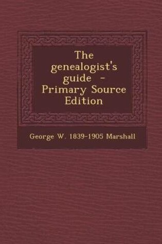 Cover of The Genealogist's Guide - Primary Source Edition